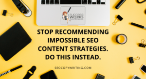 Stop recommending impossible SEO content strategies