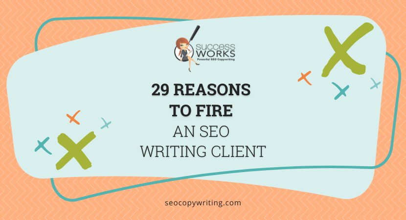 29 Reasons to Fire a Copywriting Client (Yes, It’s OK to Do!) – SuccessWorks