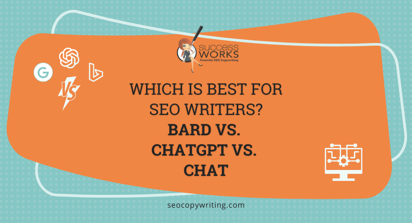 Which is best for SEO writers? Bard vs. ChatGPT vs. Bing Chat – SuccessWorks