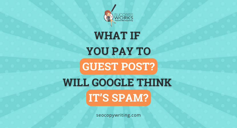 What if You Pay to Guest Post? Will Google Think It’s Spam? – SuccessWorks