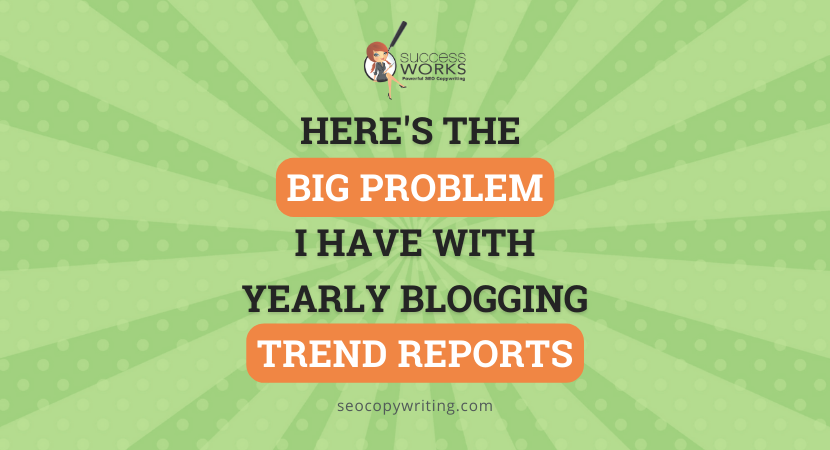 Here’s The BIG Problem I Have With Yearly Blogging Trend Reports – SuccessWorks