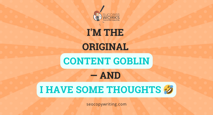 I’m the Original Content Goblin — and I Have Some Thoughts – SuccessWorks