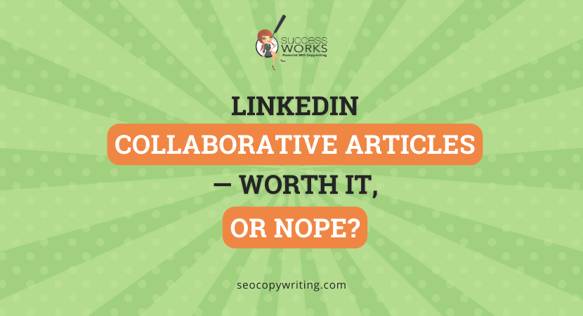 LinkedIn Collaborative Articles — Worth It, Or Nope? – SuccessWorks