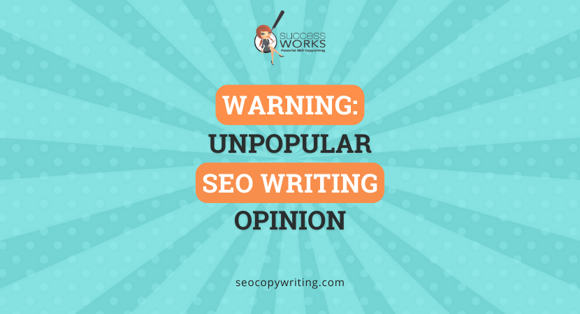 Warning: Unpopular SEO writing opinion – SuccessWorks